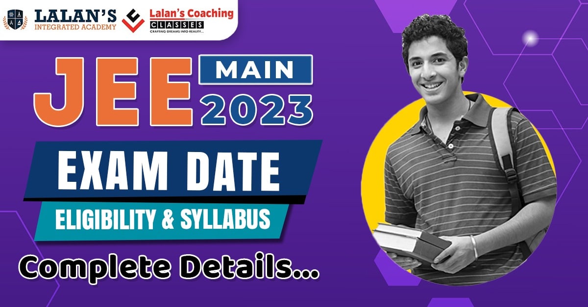 JEE Mains 2023 - Exam Date, Eligibility & Fees - Lalans Coaching Classes