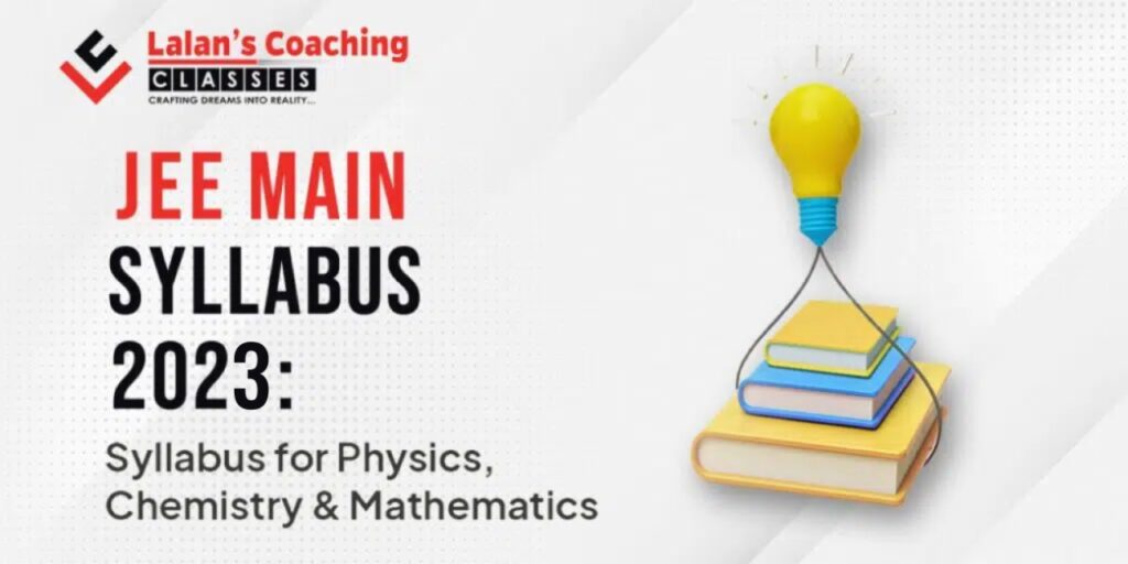 Syllabus For JEE 2022 (Physics, Chemistry & Math) - Main + Advanced