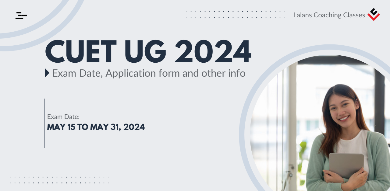 CUET UG 2024 Exam Date, Application And Registration Lalans Coaching