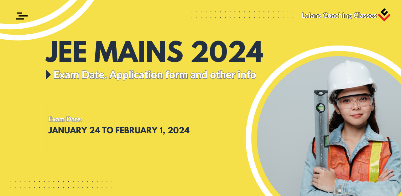 JEE MAINS 2024 Exam Date, Application And Registration Lalans